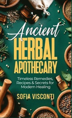 Sofia Visconti - Ancient Herbal Apothecary, Inbunden