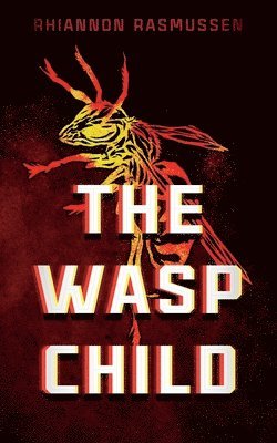 Rhiannon Rasmussen - Wasp Child, Häftad. Tillgänglighet: Lägg i varukorg