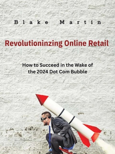 Blake R Martin - Revolutionizing Online Retail, E-bok