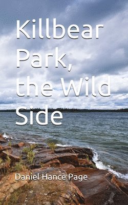 Daniel Hance Page - Killbear Park, the Wild Side, Häftad