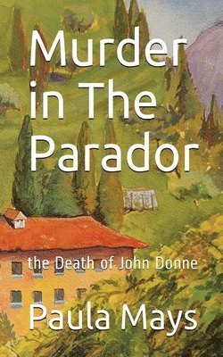 Paula B Mays - Murder in the Parador, the Death of John Donne, Häftad