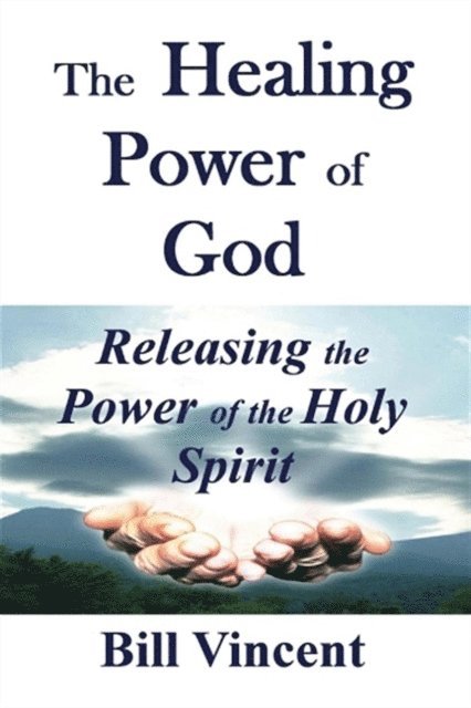 Bill Vincent - Healing Power of God, E-bok