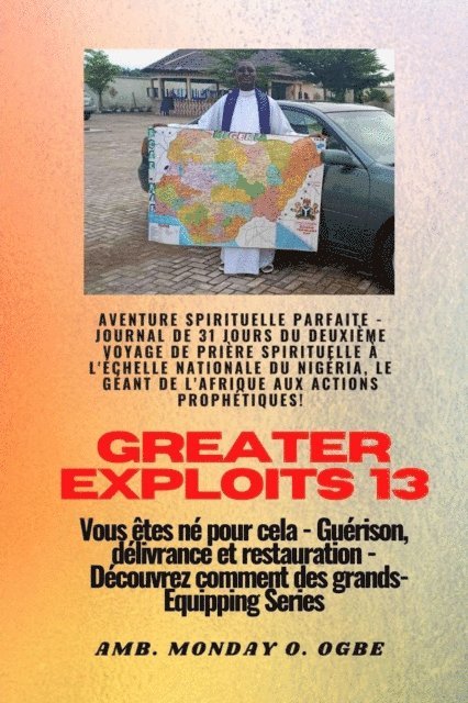 Ambassador Monday O. Ogbe - Greater Exploits - 13 - Aventure spirituelle parfaite - Journal de 31 jours du deuxième voyage, E-bok