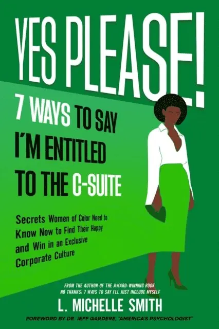 L. Michelle Smith - Yes Please! 7 Ways to Say I'm Entitled to the C-Suite, E-bok. Tillgänglighet: Lägg i varukorg