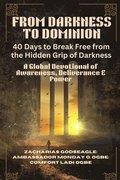 FROM DARKNESS TO DOMINION - 40 Days to Break Free from the Hidden Grip of Darkness