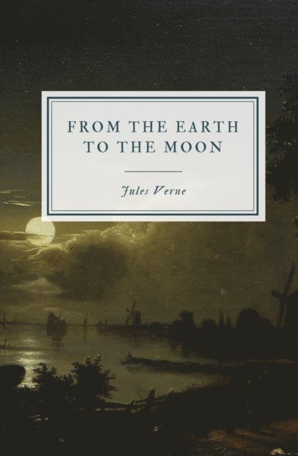 Jules Verne - From the Earth to the Moon, E-bok