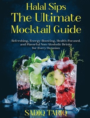 Sadiq Tariq - Halal Sips, The Ultimate Mocktail Guide, Inbunden