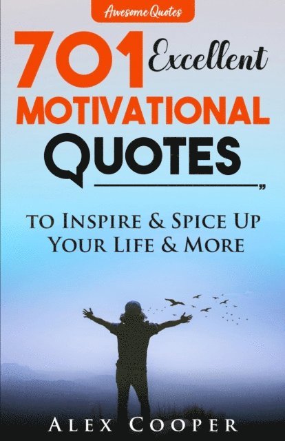 Alex Cooper - 701 Excellent Motivational Quotes to Inspire & Spice Up Your Life & More, E-bok
