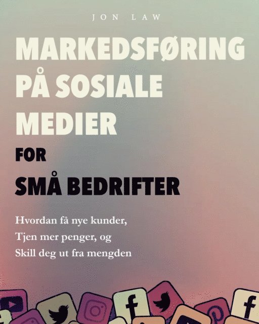 Jon Law - Markedsføring på sosiale medier for små bedrifter, E-bok