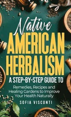 Sofia Visconti - Native American Herbalism, Inbunden