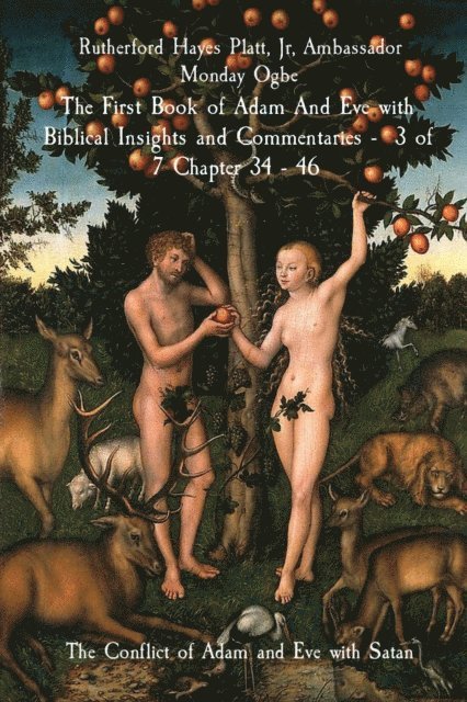 Ambassador Monday Ogbe, Jr Rutherford Hayes Platt - First Book of Adam And Eve with Biblical Insights and Commentaries - 3 of 7 Chapter 34 - 46, E-bok