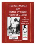 The Bates Method for Better Eyesight Without Glasses