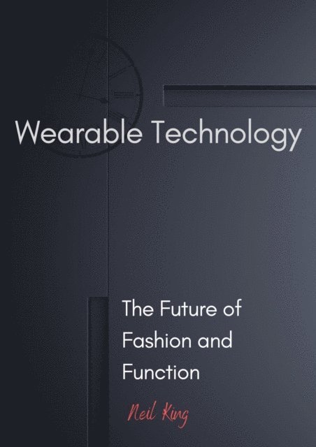 Neil King - Wearable Technology, E-bok