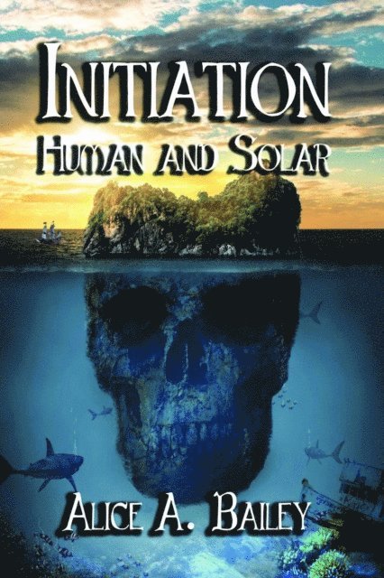 Alice A. Bailey - Initiation, Human and Solar, E-bok