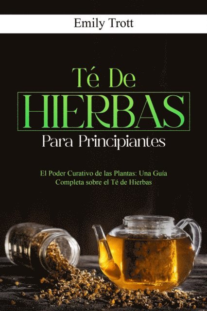 Emily Trott - Té De  Hierbas  para principiantes: El Poder Curativo de las Plantas, E-bok. Tillgänglighet: Lägg i varukorg