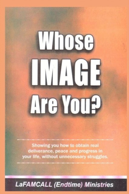 LaFAMCALL Endtimes, Lambert Okafor - WHOSE IMAGE ARE YOU? LaFAMCALL, E-bok. Tillgänglighet: Lägg i varukorg