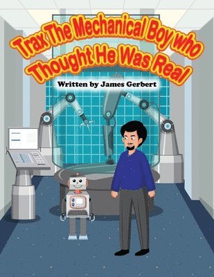 James Gerbert - Trax The Mechanical Boy Who Thought He Was Real, Häftad