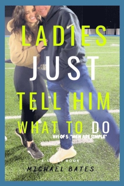 Michael Bates - Ladies, Just Tell Him What to DO!, E-bok