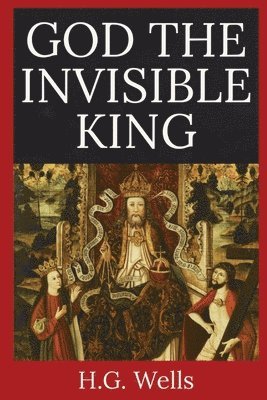 H G Wells - God the Invisible King, Häftad