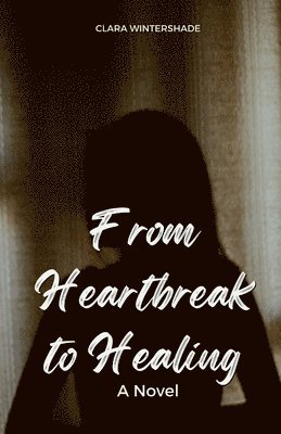 Clara Wintershade - From Heartbreak to Healing, Häftad. Tillgänglighet: Lägg i varukorg