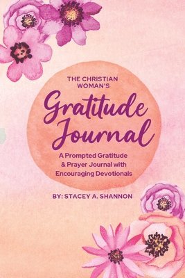 Stacey A Shannon, Stacey A. Shannon, A. Shannon, Stacey - Christian Woman's Gratitude Journal, Häftad