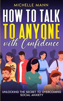 Michelle Mann - How to Talk to Anyone with Confidence, Häftad