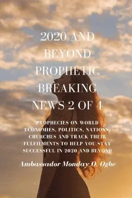 Ambassador Monday O Ogbe - 2020 and Beyond Prophetic Breaking News - 2 of 4, Häftad. Tillgänglighet: Lägg i varukorg