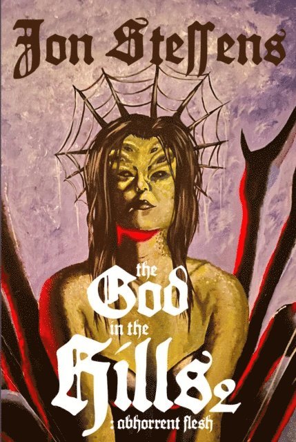 Jon Steffens - God in the Hills 2: Abhorrent Flesh, E-bok
