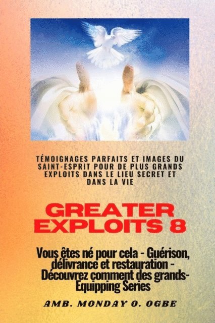 Nate Crandall, Ambassador Monday O. Ogbe - Greater Exploits - 8 - Témoignages parfaits et images du SAINT-ESPRIT pour de plus grands exploits, E-bok