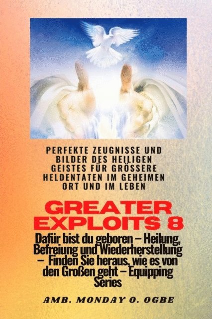 Nate Crandall, Ambassador Monday O. Ogbe - Greater Exploits - 8 - Perfekte Zeugnisse und Bilder des HEILIGEN GEISTES für größere Heldentaten, E-bok