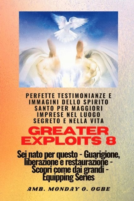 Nate Crandall, Ambassador Monday O. Ogbe - Greater Exploits - 8 - Perfette testimonianze e immagini dello SPIRITO SANTO per maggiori, E-bok