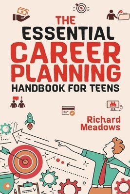 Richard Meadows - Essential Career Planning Handbook for Teens, Häftad