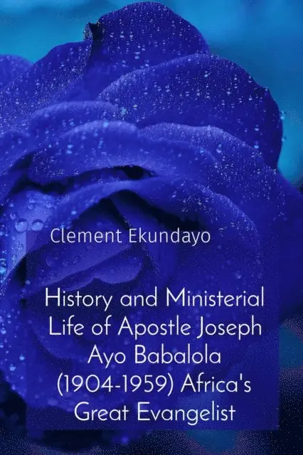 Clement Ekundayo - History and Ministerial Life of Apostle Joseph Ayo Babalola (1904-1959) Africa's Great Evangelist, E-bok. Tillgänglighet: Lägg i varukorg