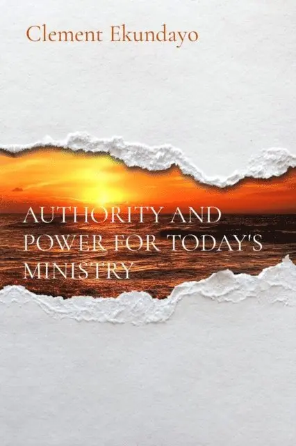Clement Ekundayo - AUTHORITY AND POWER FOR TODAY'S MINISTRY, E-bok. Tillgänglighet: Lägg i varukorg