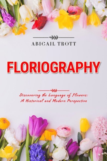 FLORIOGRAPHY: Discovering the Language of Flowers