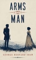 George Bernard Shaw - Arms and the Man, Inbunden