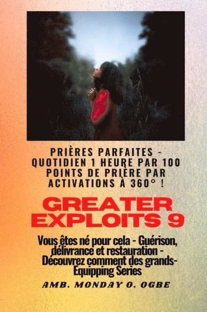 Ambassador Monday O. Ogbe - Greater Exploits - 9 - Prières parfaites - 1 heure quotidienne par 100 points de prière par, E-bok
