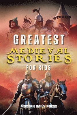 Greatest Medieval Stories for Kids