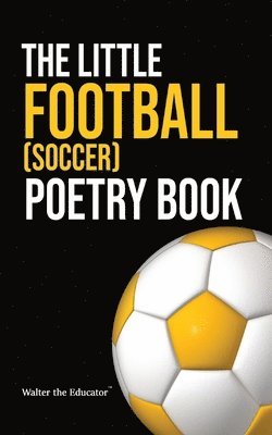 Walter the Educator - Little Football (Soccer) Poetry Book, Häftad. Tillgänglighet: Lägg i varukorg