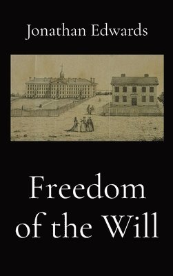 Jonathan Edwards - Freedom of the Will, Inbunden