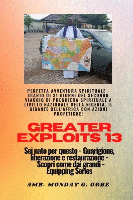 Ambassador Monday O. Ogbe - Greater Exploits - 13 - Perfetta avventura spirituale - Diario di 31 giorni del secondo viaggio, E-bok