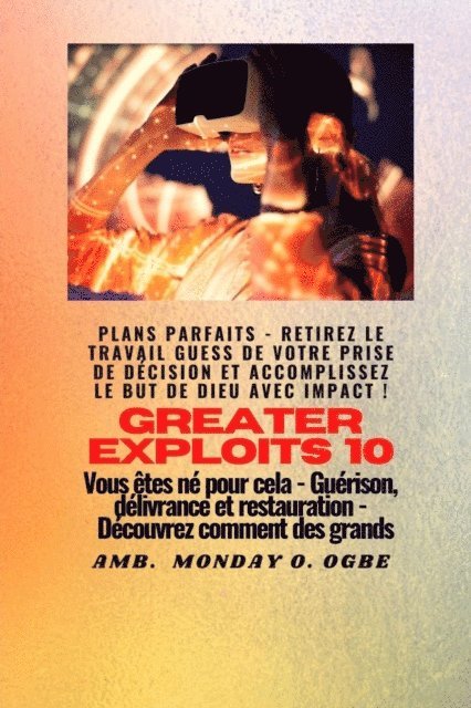 Ambassador Monday O. Ogbe - Greater Exploits - 10 - Plans parfaits - Retirez le travail GUESS de votre prise de décision, E-bok