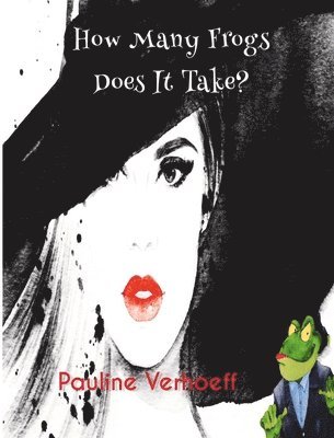Pauline Verhoeff - How Many Frogs Does It Take?, Häftad