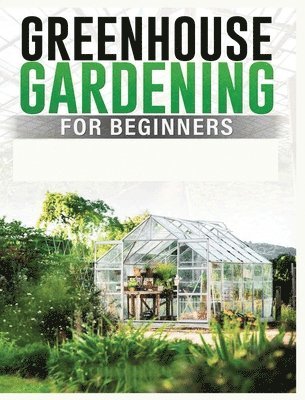 Colin Carlson - Greenhouse Gardening for Beginners, Inbunden. Tillgänglighet: Lägg i varukorg