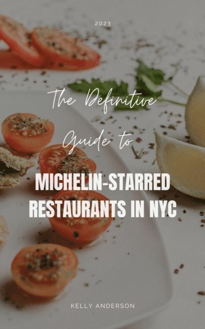 Kelly Anderson - Definitive Guide to Michelin-Starred Restaurants in NYC, E-bok