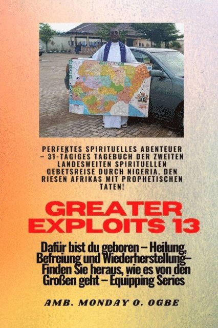 Ambassador Monday O. Ogbe - Greater Exploits - 13 - Perfektes spirituelles Abenteuer - 31-tägiges Tagebuch der zweiten, E-bok