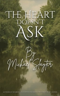 Michael Slayter - Heart Doesn't Ask, Inbunden