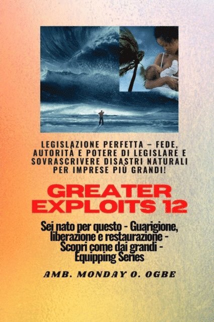 Ambassador Monday O. Ogbe - Greater Exploits - 12 - Legislazione perfetta - Fede, autorità e potere di LEGISLARE, E-bok