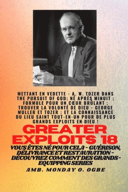 Ambassador Monday O. Ogbe, George Muller, A. W. Tozer - Grands Exploits - 18  Mettant en vedette - AW Tozer dans La poursuite de Dieu;.., E-bok