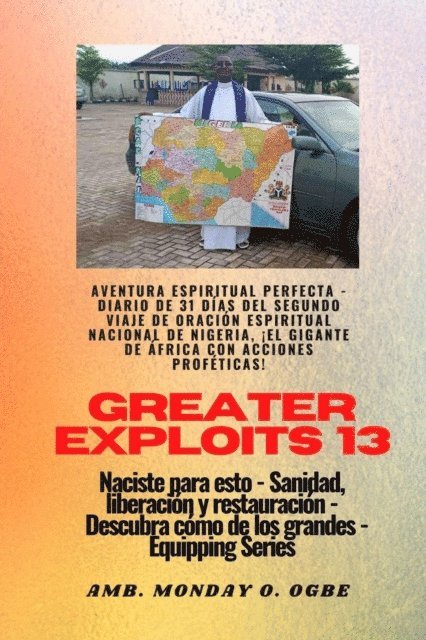 Ambassador Monday O. Ogbe - Greater Exploits - 13 - Aventura Espiritual Perfecta - Diario de 31 Días del Segundo Viaje, E-bok